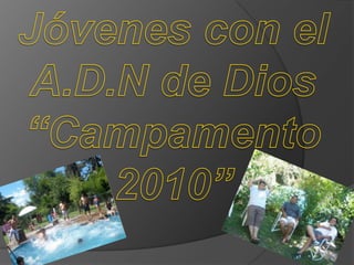 Jóvenes con el A.D.N de Dios “Campamento 2010” 