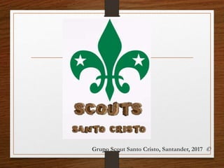 Grupo Scout Santo Cristo, Santander, 2017 ©
 