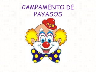 CAMPAMENTO DE
PAYASOS
 