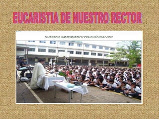 EUCARISTIA DE NUESTRO RECTOR 