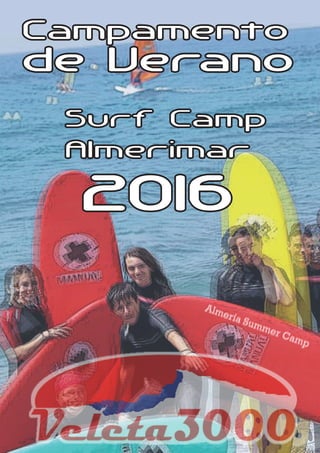 Surf Camp
Almerimar
Campamento
de Verano
Almería Summer Camp
Almería Summer Camp
2016
 