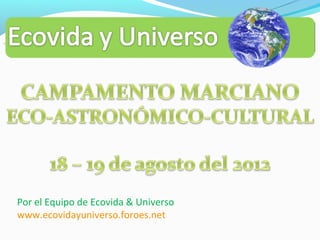 Por el Equipo de Ecovida & Universo
www.ecovidayuniverso.foroes.net
 