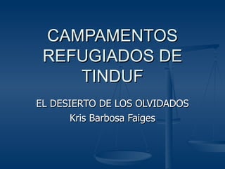 CAMPAMENTOS REFUGIADOS DE TINDUF EL DESIERTO DE LOS OLVIDADOS Kris Barbosa Faiges 