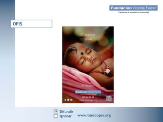 OPIS




                    x Difundir
   Campaña Navidad 2011
                     Ignorar     www.tuescoges.org
                                                 www.tuescoges.org
 