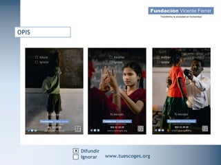 OPIS




                    x Difundir
   Campaña Navidad 2011
                     Ignorar     www.tuescoges.org
                                                 www.tuescoges.org
 