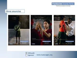 Otros anuncios




                    x Difundir
   Campaña Navidad 2011
                     Ignorar     www.tuescoges.org
                                                 www.tuescoges.org
 