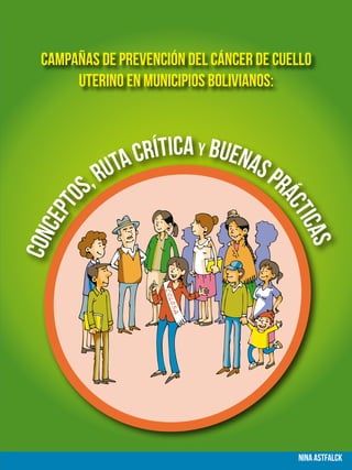Campañas de prevención del cáncer de cuello
uterino en municipios bolivianos:
Nina Astfalck
Concepto
s,RutaCríticay BuenasPr
ácticas
 