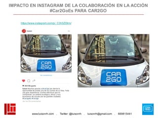 www.luisonrh.com . Twitter: @luisonrh . luisonrh@gmail.com . 669815441
https://www.instagram.com/p/_C3h5ZOIrm/
IMPACTO EN INSTAGRAM DE LA COLABORACIÓN EN LA ACCIÓN
#Car2GoEs PARA CAR2GO
 
