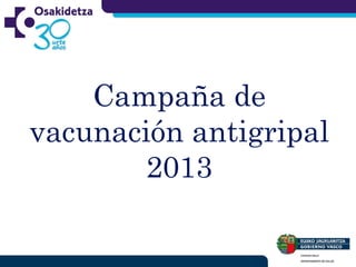 Campaña de
vacunación antigripal
2013
 