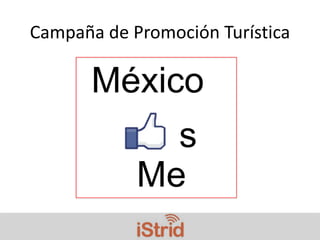 Campaña de Promoción Turística

       México
              s
            Me
 
