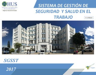SISTEMA DE GESTIÓN DE
SEGURIDAD Y SALUD EN EL
TRABAJO
SGSST
2017
V1-05RH43
 