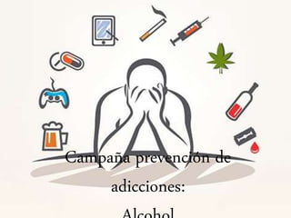 Campaña prevención de
adicciones:
 