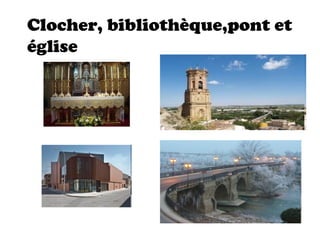 Clocher, bibliothèque,pont et
église
 