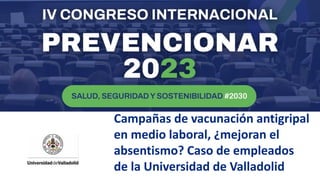 Campañas de vacunación antigripal
en medio laboral, ¿mejoran el
absentismo? Caso de empleados
de la Universidad de Valladolid
LOGO
 