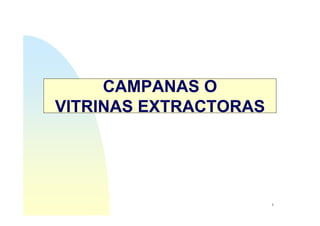1
CAMPANAS O
VITRINAS EXTRACTORAS
 