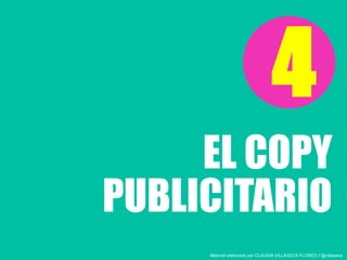 EL COPY
4
PUBLICITARIO
Material elaborado por CLAUDIA VILLASECA FLORES // @villaseca
 