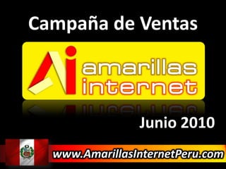 Campaña de Ventas Junio 2010 www.AmarillasInternetPeru.com 