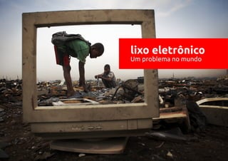 lixo eletrônico
Um problema no mundo
 