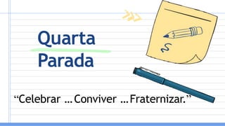Quarta
Parada
“Celebrar ...Conviver ...Fraternizar.”
 