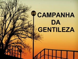 CAMPANHA DA GENTILEZA 