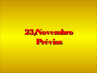 23/Novembro23/Novembro
PréviasPrévias
 