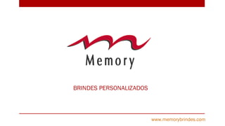 BRINDES PERSONALIZADOS
www.memorybrindes.com
 