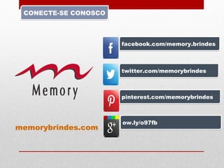 CONECTE-SE CONOSCOCONECTE-SE CONOSCO
facebook.com/memory.brindesfacebook.com/memory.brindes
pinterest.com/memorybrindespinterest.com/memorybrindes
twitter.com/memorybrindestwitter.com/memorybrindes
ow.ly/o97fbow.ly/o97fb
memorybrindes.com
 
