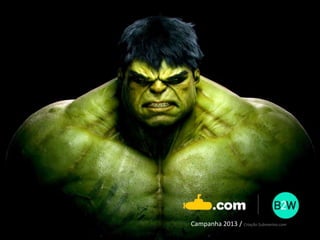 Campanha 2013 / Criação Submarino.com
 