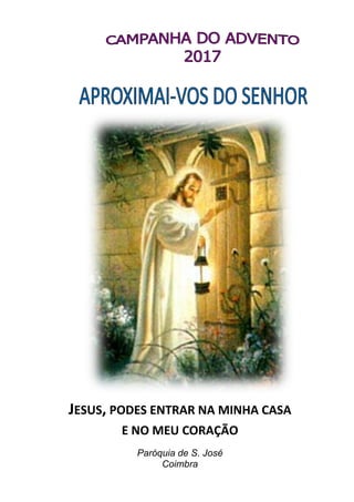 JESUS, PODES ENTRAR NA MINHA CASA
E NO MEU CORAÇÃO
Paróquia de S. José
Coimbra
 