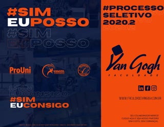 #SIM
EUPOSSO
#SIM
EUPOSSO
#PROCESSO
SELETIVO
2020.2
#PROCESSO
SELETIVO
2020.2
#SIM
EUCONSIGO
#SIM
EUCONSIGO
SEU COLABORADOR MERECE!
CLIQUE AQUI E SEJA NOSSO PARCEIRO
SEM CUSTO, SEM COBRANÇAS.
www.faculdadevangogh.com.br
INGRESSO EM 2020.2 .NÃO VÁLIDA PARA ALUNOS MATRICULADOS. CONSULTE REGULAMENTO.VAGAS LIMITADAS.
 
