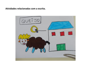 Atividades relacionadas com a escrita.
 