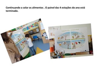 Continuando a colar os alimentos . O painel das 4 estações do ano está
terminado.
 