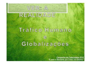 Campanha da Fraternidade 2014
“É para a liberdade que Cristo nos libertou”

 