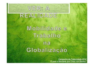 Campanha da Fraternidade 2014
“É para a liberdade que Cristo nos libertou”

 