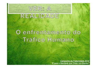 Campanha da Fraternidade 2014
“É para a liberdade que Cristo nos libertou”

 