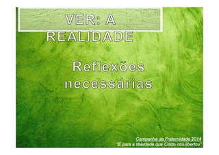 Campanha da Fraternidade 2014
“É para a liberdade que Cristo nos libertou”

 