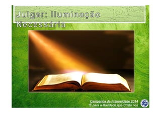 Campanha da Fraternidade 2014
“É para a liberdade que Cristo nos
libertou”

 