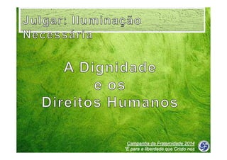 Campanha da Fraternidade 2014
“É para a liberdade que Cristo nos
libertou”

 