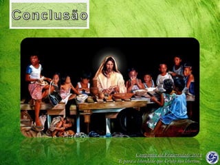 Campanha da Fraternidade 2014
“É para a liberdade que Cristo nos libertou”

 