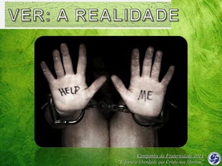 Campanha da Fraternidade 2014
“É para a liberdade que Cristo nos libertou”

 