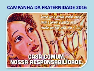 CAMPANHA DA FRATERNIDADE 2016
 
