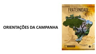 ORIENTAÇÕES DA CAMPANHA
 