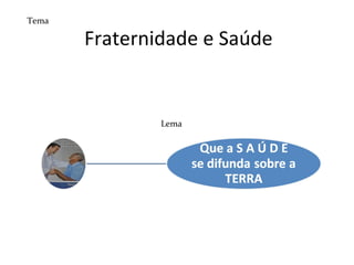 Fraternidade e Saúde Tema Lema 