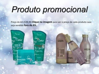 Produto promocional
Preço do kit:r$39,90.Clique na imagem para ver o preço de cada produto caso
seja vendido fora do Kit.

 