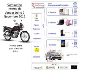 Campanha
  Interna de
Vendas Julho à
Novembro 2012




    Prêmio Extra
   para o mês de
       Julho
 