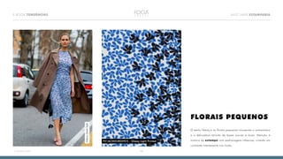 13
E-BOOK TENDÊNCIAS MUST HAVE ESTAMPARIA
<<VOLTAR AO ÍNDICE
FLORAIS PEQUENOS
O estilo liberty e os florais pequenos trouxeram o romantismo
e a delicadeza através de bases suaves e leves. Atenção à
mistura da estampa com padronagens clássicas, criando um
contraste interessante nos looks.
MilanoStreetStyle
P31AC0053E05925 - Glassy Light Printed
 
