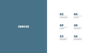 ÍNDICE
04
ÉTNICOS
09
FLORAIS
20
JAPONISMO
23
GRAVATARIA
26
GEOMÉTRCOS
03
INTRODUÇÃO
 