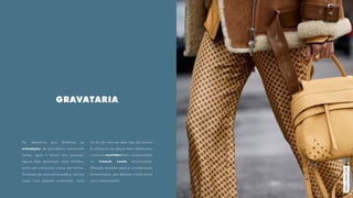 GRAVATARIA
Os desenhos que lembram as
estampas de gravataria continuam
fortes, após o boom dos pijamas.
Agora eles aparecem mais tímidos,
tanto em conjuntos como em forros.
As bases são mais encorpadas, muitas
vezes com aspecto acetinado. Uma
forma de renovar este tipo de motivo
é utilizá-lo em peças bem femininas,
como em vestidos bem-comportados
ou trench coats acinturados.
Atenção também para a coordenação
de estampas, que deixam o look muito
mais interessante.
MilanoStreetStyle
 