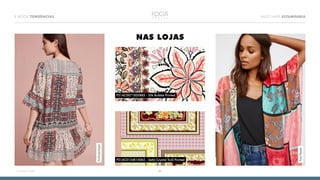 E-BOOK TENDÊNCIAS MUST HAVE ESTAMPARIA
07<<VOLTAR AO ÍNDICE
NAS LOJAS
Anthropologie
FreePeople
P31AC0071E05885 - Silk Bubble Printed
P31AC0134E15062 - Satin Crystal Twill Printed
 