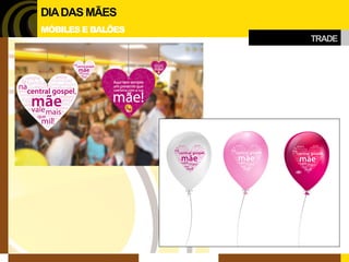 TRADE 
DIA DAS MÃES 
MÓBILES E BALÕES  